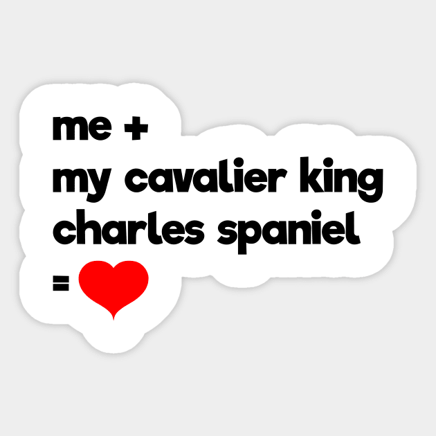 Me + My Cavalier King Charles Spaniel = Love Sticker by teesbyfifi